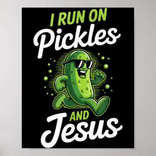 Funny Pickle Cucumber I Run On Pickles And Jesus  Poster