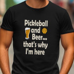 Funny Pickleball and Beer That's Why I'm Here<br><div class="desc">When all you want to do is play a few games then grab a beer this pickleball t-shirt is perfect for you.</div>