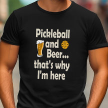 Funny Pickleball and Beer That's Why I'm Here