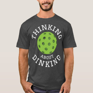 Funny Pickleball Dink Thinking about Dinking T-Shirt
