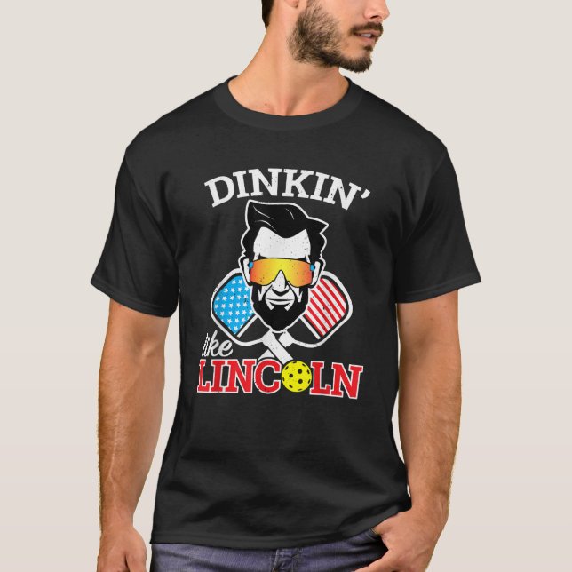 Funny Pickleball Dinkin Like Lincoln July 4th Pick T-Shirt (Front)