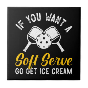 Funny Pickleball If You Want A Soft Serve Go Get I Ceramic Tile