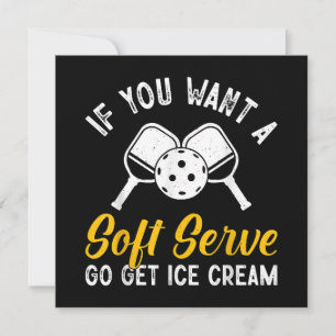 Funny Pickleball If You Want A Soft Serve Go Get I Invitation