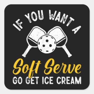 Funny Pickleball If You Want A Soft Serve Go Get I Square Sticker