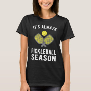 Funny Pickleball It's Always Pickleball Season T-Shirt