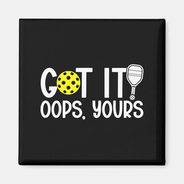 Funny Pickleball Lovers Got It Oops Yours Magnet (Front)