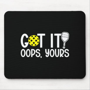 Funny Pickleball Lovers Got It Oops Yours Mouse Pad