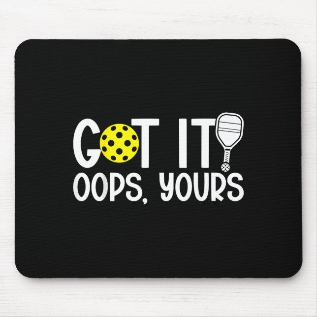 Funny Pickleball Lovers Got It Oops Yours Mouse Pad (Front)