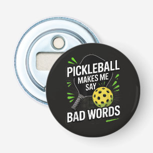 Funny Pickleball Makes Me Say Bad Words Bottle Opener