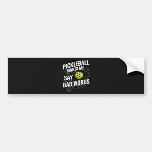 Funny Pickleball Makes Me Say Bad Words Bumper Sticker
