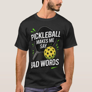 Funny Pickleball Makes Me Say Bad Words Men Women  T-Shirt