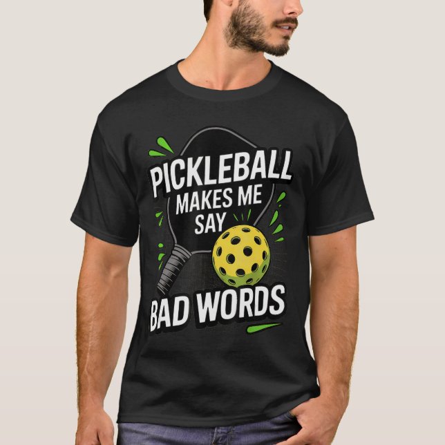 Funny Pickleball Makes Me Say Bad Words Men Women  T-Shirt (Front)