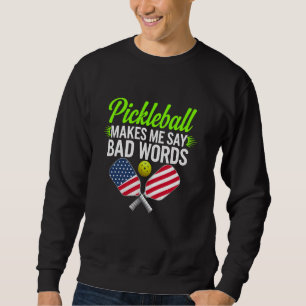 Funny Pickleball Makes Me Say Bad Words Pickleball Sweatshirt