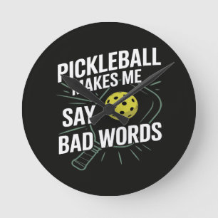 Funny Pickleball Makes Me Say Bad Words Round Clock