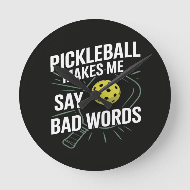 Funny Pickleball Makes Me Say Bad Words Round Clock (Front)