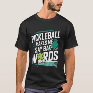 Funny Pickleball Makes Me Say Bad Words with Paddl T-Shirt