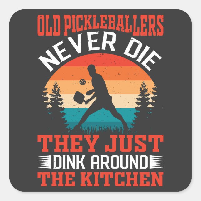 Funny Pickleball Old Pickleballers Never Die Meme Square Sticker (Front)