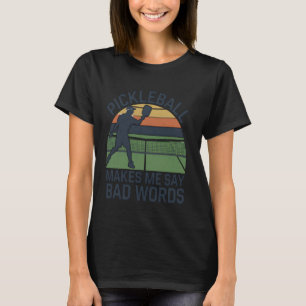 Funny Pickleball Players Pickleball Makes Me Say B T-Shirt