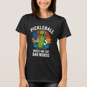 Funny Pickleball Players Pickleball Makes Me Say B T-Shirt