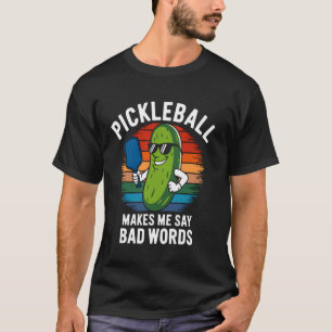 Funny Pickleball Players Pickleball Makes Me Say B T-Shirt