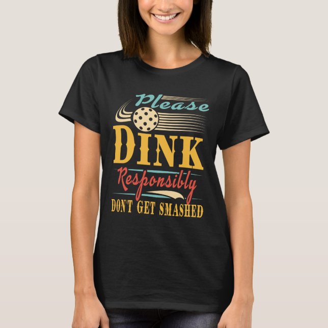 Funny Pickleball/ Please Dink Responsibly  T-Shirt (Front)