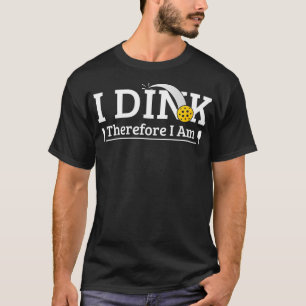 Funny Pickleball Pun I Dink Therefore I Am T-Shirt
