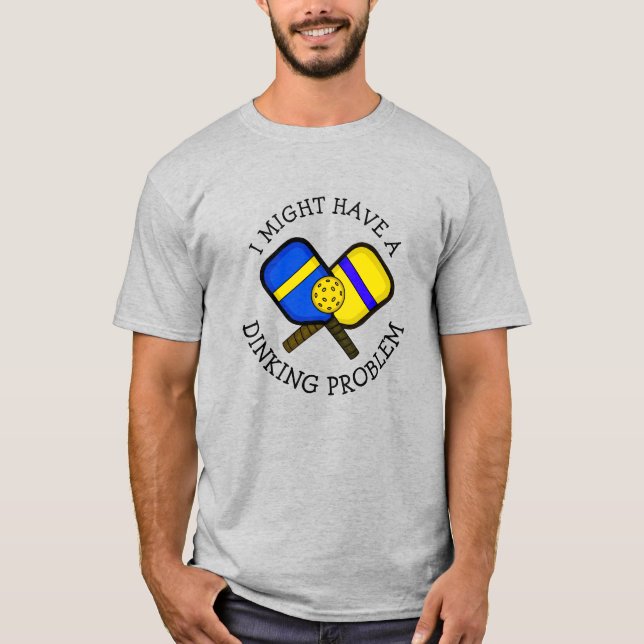 Funny Pickleball Pun  MIGHT HAVE A DINKING PROBLEM T-Shirt (Front)