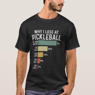 Funny Pickleball Pun Player Why I Lose At Paddleba T-Shirt