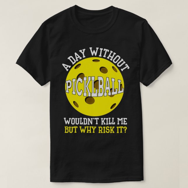 Funny Pickleball Saying, Pickleball Player, Pickle T-Shirt (Design Front)