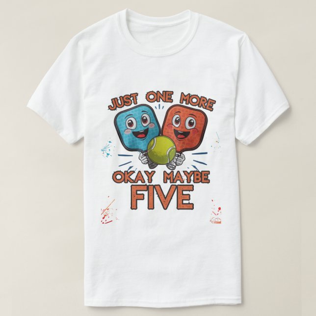 Funny Pickleball Shirt – Just One More Game (Okay  (Design Front)