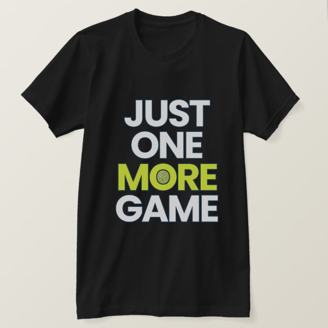 Funny Pickleball Shirt – Just One More Game 🏓 | P (Design Front)