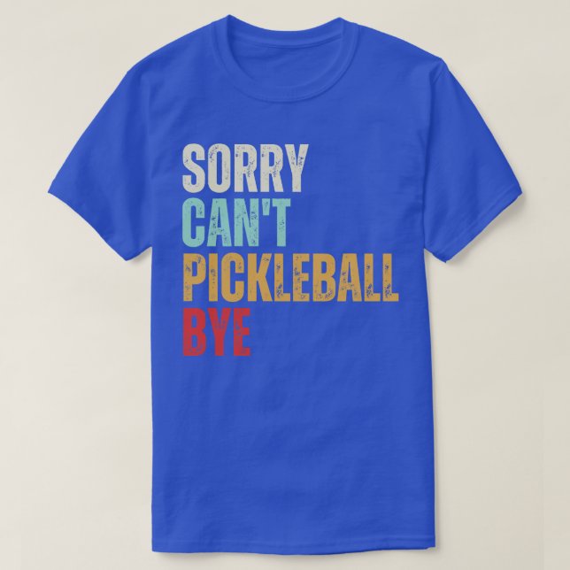 Funny Pickleball Sorry Cant Pickleball Bye Pickleb T-Shirt (Design Front)