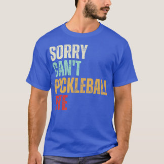 Funny Pickleball Sorry Cant Pickleball Bye Pickleb T-Shirt