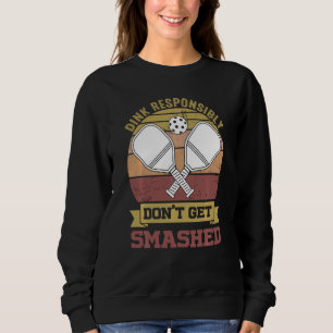 Funny Pickleball Team Clothing  Dink Responsibly Sweatshirt