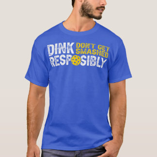 Funny Pickleball Team Clothing Dink Responsibly  T-Shirt