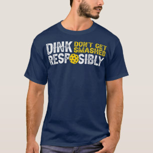 Funny Pickleball Team Clothing Dink Responsibly  T-Shirt