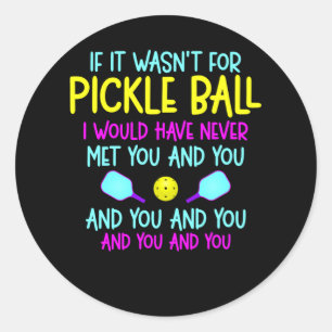 Funny Pickleball Team Quote Pickleball Player Classic Round Sticker