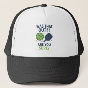 Funny Pickleball Was That Out? Are You Sure? Trucker Hat