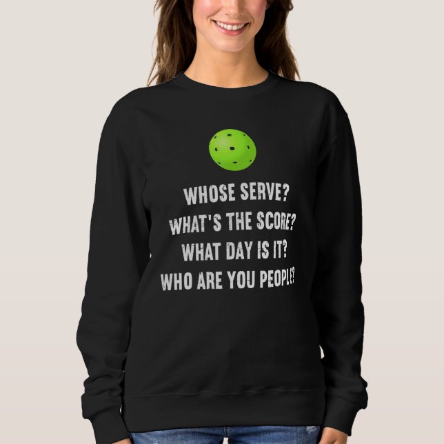 Funny Pickleball  Whose Serve League Pickleball Te Sweatshirt (Front)