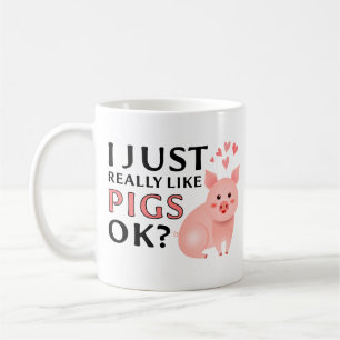 Funny Pig appreciation, I Just Really Like Pigs OK Coffee Mug