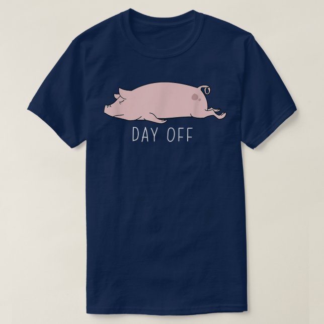 Funny Pig Day Off Summer Sarcastic Humor Joke1713  T-Shirt (Design Front)