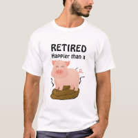 Funny Pig Theme Retirement Humour Happier than a..
