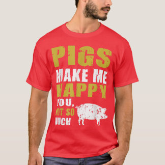 Funny Pigs Make me Happy Design for Pig Farmers  T-Shirt