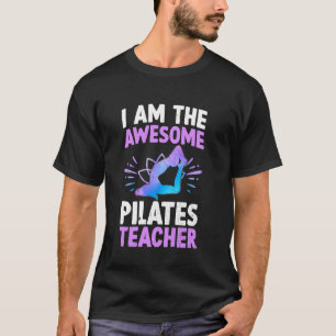 Funny Pilates I am the awesome Pilates teacher T-Shirt