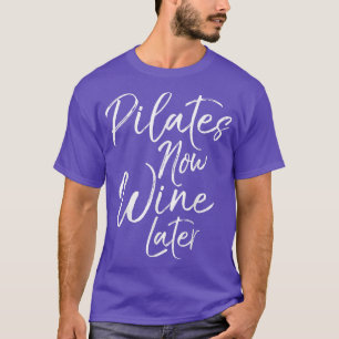 Funny Pilates Now Wine Later Yoga Fitness Workout T-Shirt