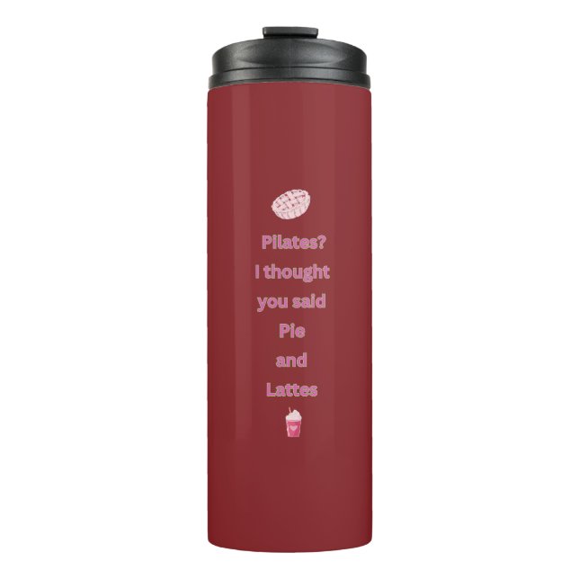 Funny Pilates Pie & Lattes quote Thermal Tumbler (Front)