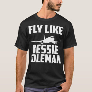 Funny Pilot Fly Like Bessie Coleman T-Shirt