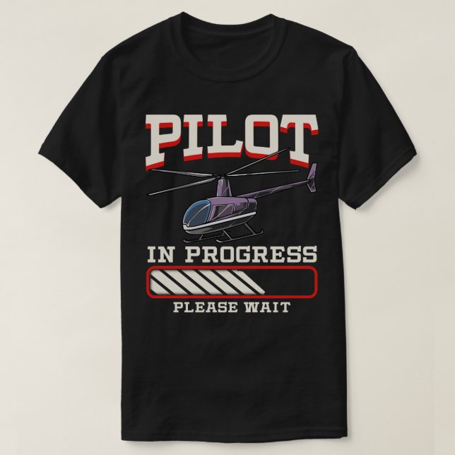 Funny Pilot In Progress Please Wait Helicopter T-Shirt (Design Front)