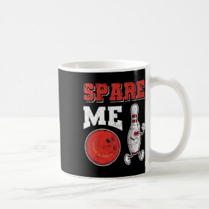 Funny Pin Strike Lovers Bowler Team Sport Spare Me Coffee Mug