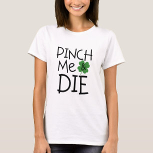 Funny Pinch Me and Die Sarcastic T-Shirt